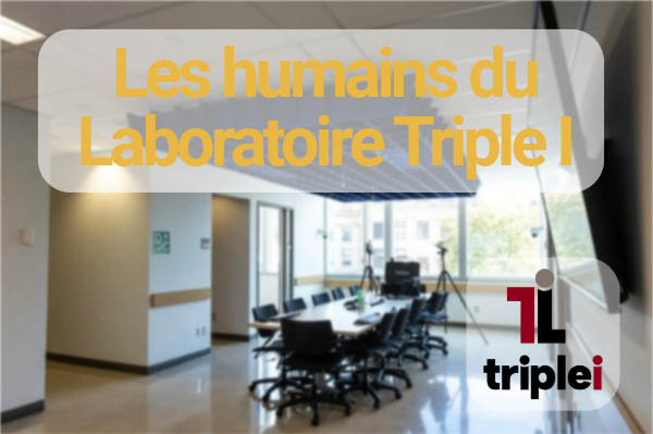 Une salle de réunion avec une table et douze chaises floutées en arrière-plan. Un grand texte jaune indiquant « Humans of the Triple I Lab » apparaît en haut au centre, et le logo du Laboratoire Triple I se trouve en bas à droite.