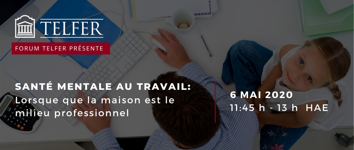 Telfer forum présente : santé mentale au travail: lorsque la maison est le milieu professionnel